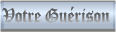 Votre Gu�rison